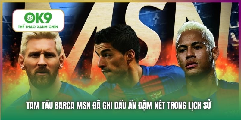 Tam Tấu Barca - Ký Ức MSN & Niềm Hy Vọng Mới Mang Tên YLR 1 Tam tấu Barca MSN đã ghi dấu ấn đậm nét trong lịch sử